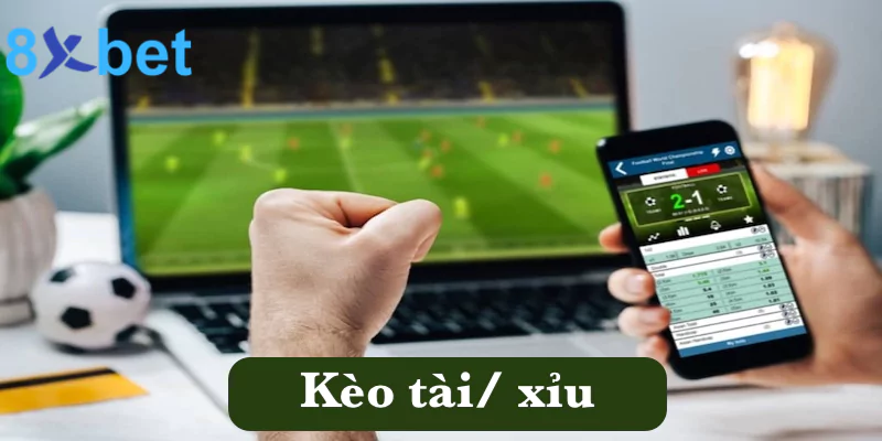 Cá độ online - Các thể loại kèo cá độ hấp dẫn tại 8xbet 3 Kèo tài/ xỉu hấp dẫn