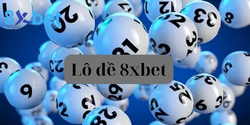 Lô đề 8xbet - Trải nghiệm cá cược hấp dẫn cùng bạn bè 1 lô đề 8xbet