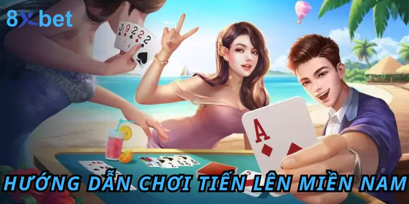 Hướng Dẫn Cách Tải Tiến Lên Miền Nam Miễn Phí Tại 8xbet 6 Hướng dẫn quy luật đánh bài tiến lên cơ bản
